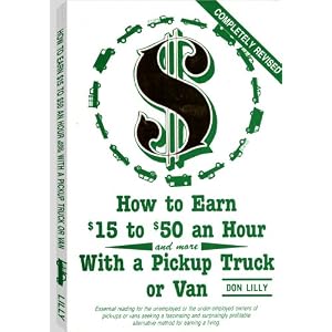 How To Earn $15 To $50 An Hour With A Pickup Truck Or Van by Don Lilly