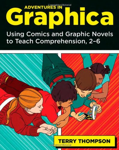 Adventures in Graphica: Using Comics and Graphic Novels to Teach Comprehension, 2-6