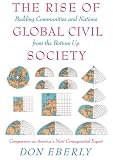 The Rise of Global Civil Society: Building Communities and Nations from the Bottom Up
