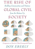 The Rise of Global Civil Society: Building Communities and Nations from the Bottom Up