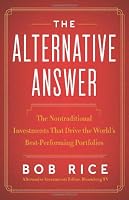 The Alternative Answer: The Nontraditional Investments That Drive the World's Best-Performing Portfolios