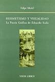 Hermetismo y Visualidad: La Poesia Grafica de Eduardo Scala (Biblioteca Filologica Hispana) (Spanish Edition)