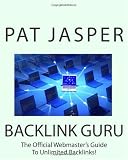 Backlink Guru: The Official Webmaster's Guide To Unlimited Backlinks!