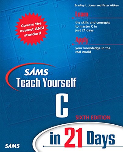 Sams Teach Yourself C in 21 Days (6th Edition), by Bradley L. Jones, Peter Aitken