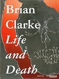 Brian Clarke, Life and Death