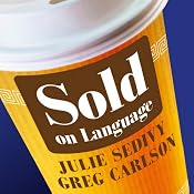 Sold on Language: How Advertisers Talk to You and What this Says about You | [Julie Sedivy, Greg Carlson]