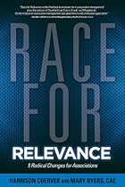 Race for Relevance: 5 Radical Changes for Associations Race for Relevance: 5 Radical Changes for Associations