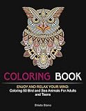 Coloring Book: Enjoy and Relax Your Mind: Coloring 50 Bird and Sea Animals For Adults and Teens (bird patterns, sea animals, zendoodle coloring)