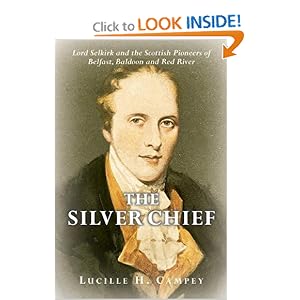 The Silver Chief: Lord Selkirk and the Scottish Pioneers of Belfast, Baldoon and Red River Lucille H. Campey