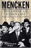 Mencken: The American Iconoclast Marion Elizabeth Rodgers