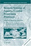 Remote Sensing of Aquatic Coastal Ecosystem Processes: Science And Management Applications (Remote Sensing and Digital Image Processing)