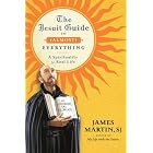 The Jesuit Guide to (Almost) Everything: A Spirituality for Real Life by James Martin