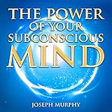The Power of Your Subconscious Mind