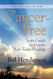 Cancer-Free: Your Guide to Gentle, Non-toxic Healing (Third Edition)