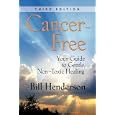 Cancer-Free: Your Guide to Gentle, Non-toxic Healing (Third Edition) by Bill Henderson