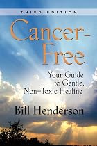 Cancer-Free: Your Guide to Gentle, Non-toxic Healing (Third Edition)