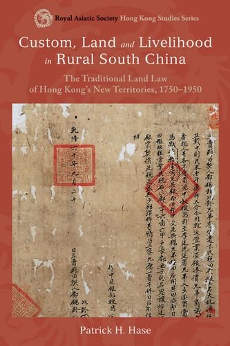 Custom, Land, and Livelihood in Rural South China: The Traditional Land Law of Hong Kong's New Territories, 1750-1950 (Royal Asiatic Society Hong Kong Studies Series)