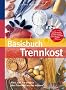 Basisbuch Trennkost: Alles, was Sie wirklich �ber Trennkost wissen m�ssen