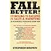 Fail Better!: Stumbling to Success in Sales & Marketing - 25 Remarkable Renegades Show How