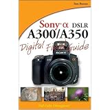 Sony Alpha DSLR-A300 / A350 Digital Field Guide