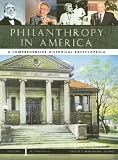 Philanthropy in America: A Comprehensive Historical Encyclopedia (3 vol set)