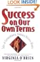 Success On Our Own Terms: Tales of Extraordinary, Ordinary Business Women