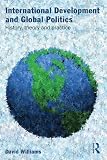 International Development and Global Politics: History, Theory and Practice