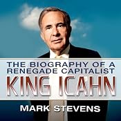 King Icahn: The Biography of a Renegade Capitalist | [Mark Stevens]