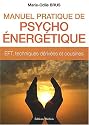Manuel pratique de psycho &eacute;nerg&eacute;tique : EFT,  techniques d&eacute;riv&eacute;es et cousines