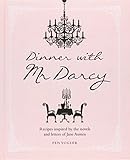 Dinner with Mr. Darcy: Recipes Inspired by the Novels of Jane Austen