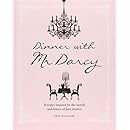 Dinner with Mr. Darcy: Recipes Inspired by the Novels of Jane Austen