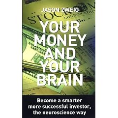 Your Money and Your Brain: Become a Smarter, More Successful Investor, the Neuroscience Way