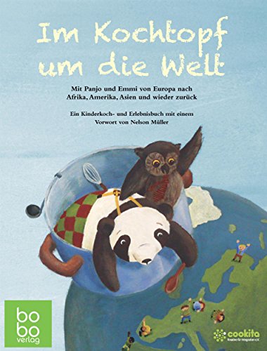 Im Kochtopf um die Welt: Mit Panjo und Emmi von Europa nach Afrika, Amerika, Asien und wieder zurück. Ein Kinderkoch- und Erlebnisbuch (German Edition)