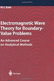 Electromagnetic Wave Theory for Boundary-Value Problems: An Advanced Course on Analytical Methods