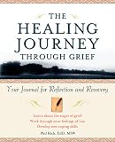 The Healing Journey Through Grief: Your Journal of Hope and Recovery (The Healing Journey Series)