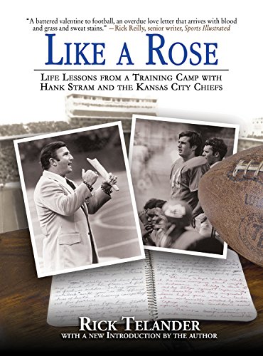 Like a Rose: Life Lessons from a Training Camp with Hank Stram and the Kansas City Chiefs