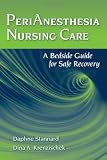 Perianesthesia Nursing Care: A Bedside Guide for Safe Recovery