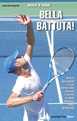 Βella Battuta: Servizi devastanti e frasi memorabili. Quando Andy Roddick dava spettacolo (Sport.doc) (Italian Edition)