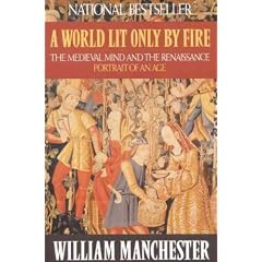 (A World Lit Only by Fire: The Medieval Mind and the Renaissance: Portrait of an Age) By Manchester, William (Author) Paperback on (06 , 1993)