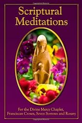 Scriptural Meditations: For the Divine Mercy Chaplet, Franciscan Crown, Seven Sorrows and the Rosary