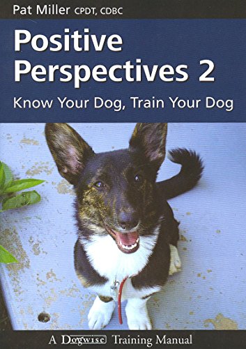 POSITIVE PERSPECTIVES 2 -  KNOW YOUR DOG TRAIN YOUR DOG