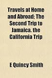 Travels at Home and Abroad; The Second Trip to Jamaica. the California Trip