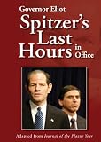 Governor Eliot Spitzers Last Hours in Office: Adapted from Journal of the Plague Year