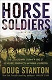 Horse Soldiers: The Extraordinary Story of a Band of US Soldiers Who Rode to Victory in Afghanistan