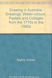 Drawing in Australia : drawings, water-colours, pastels and collages from the 1770s to the 1980s