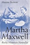 Martha Maxwell: Rocky Mountain Naturalist (Women in the West): Rocky Mountain Naturalist (Women in the West)