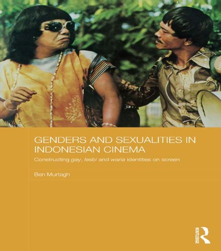Genders and Sexualities in Indonesian Cinema: Constructing gay, lesbi and waria identities on screen (Media, Culture and Social Change in Asia Series)