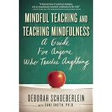 Mindful Teaching and Teaching Mindfulness: A Guide for Anyone Who Teaches Anything