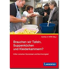 Brauchen wir Tafeln, Suppenk�chen und Kleiderkammern?: Hilfen zwischen Sozialstaat und Barmherzigkeit