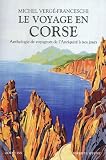 Le voyage en Corse : Anthologie de voyageurs de l'Antiquit� � nos jours